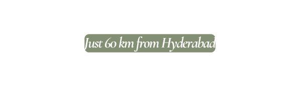 Just 60 km from Hyderabad